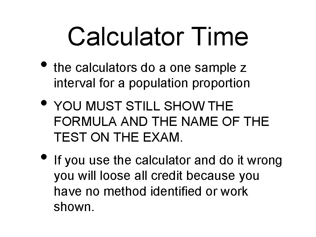 Calculator Time • the calculators do a one sample z interval for a population
