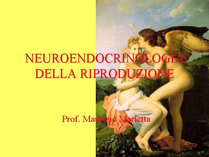 NEUROENDOCRINOLOGIA DELLA RIPRODUZIONE Prof. Maurizio Marletta 