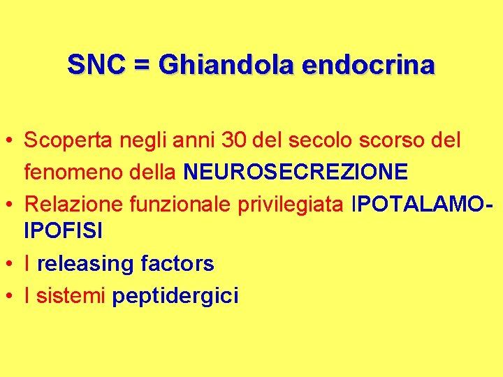 SNC = Ghiandola endocrina • Scoperta negli anni 30 del secolo scorso del fenomeno