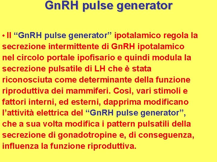 Gn. RH pulse generator • Il “Gn. RH pulse generator” ipotalamico regola la secrezione