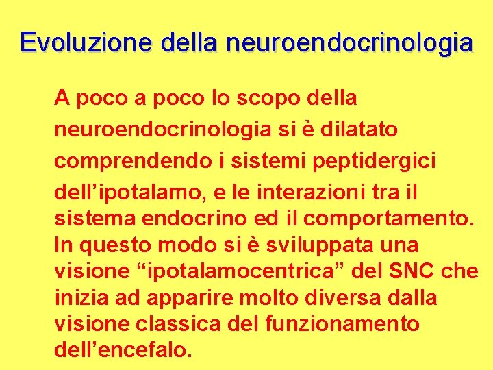 Evoluzione della neuroendocrinologia A poco a poco lo scopo della neuroendocrinologia si è dilatato