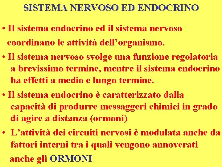 SISTEMA NERVOSO ED ENDOCRINO • Il sistema endocrino ed il sistema nervoso coordinano le