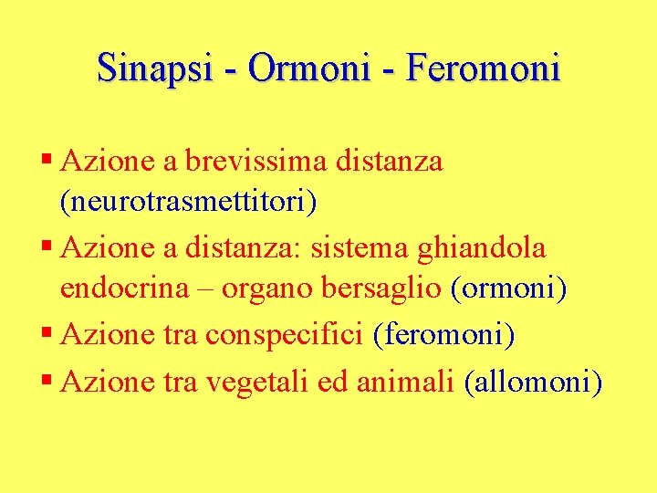 Sinapsi - Ormoni - Feromoni § Azione a brevissima distanza (neurotrasmettitori) § Azione a