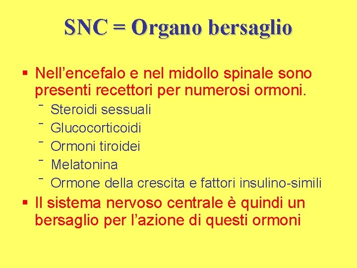 SNC = Organo bersaglio § Nell’encefalo e nel midollo spinale sono presenti recettori per