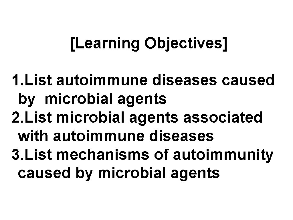 [Learning Objectives] 1. List autoimmune diseases caused by microbial agents 2. List microbial agents