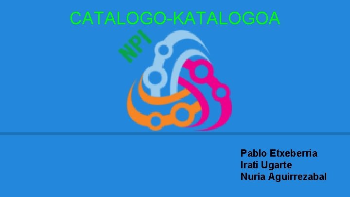 CATALOGO-KATALOGOA Pablo Etxeberria Irati Ugarte Nuria Aguirrezabal 