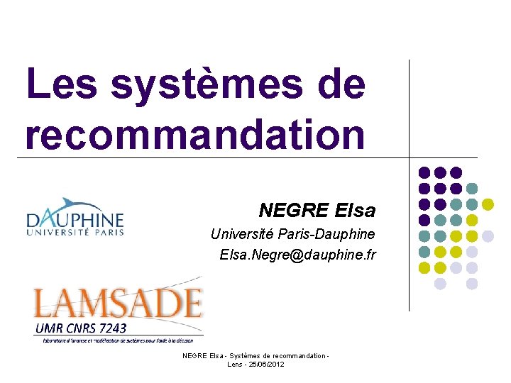 Les systèmes de recommandation NEGRE Elsa Université Paris-Dauphine Elsa. Negre@dauphine. fr NEGRE Elsa -