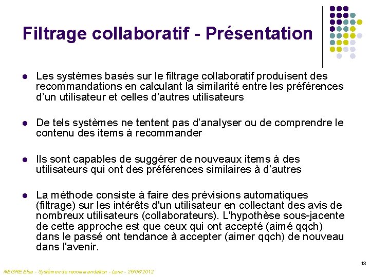 Filtrage collaboratif - Présentation l Les systèmes basés sur le filtrage collaboratif produisent des