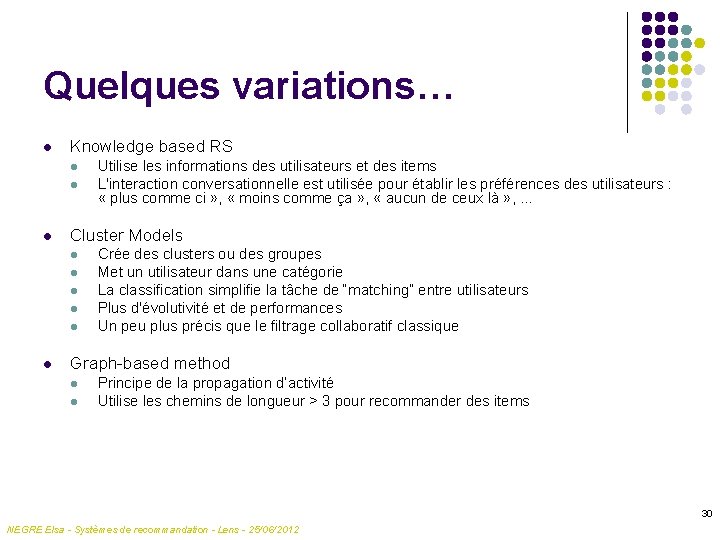 Quelques variations… l Knowledge based RS l l l Cluster Models l l l