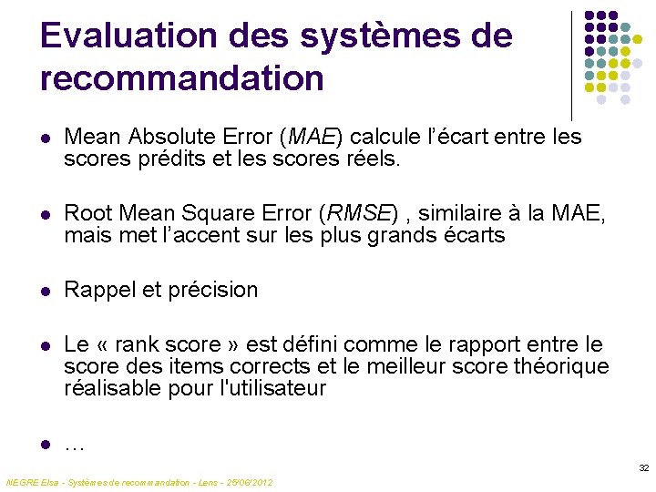 Evaluation des systèmes de recommandation l Mean Absolute Error (MAE) calcule l’écart entre les