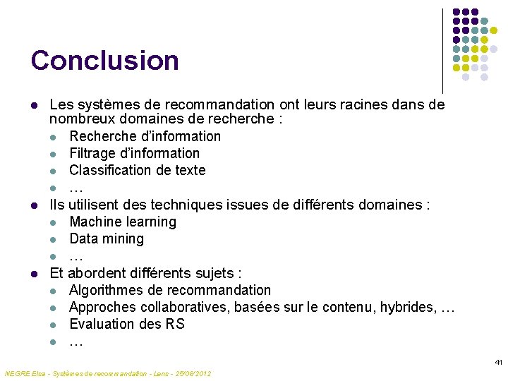Conclusion l l l Les systèmes de recommandation ont leurs racines dans de nombreux