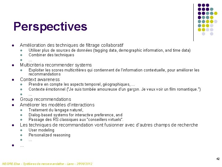 Perspectives l Amélioration des techniques de filtrage collaboratif l l Multicriteria recommender systems l
