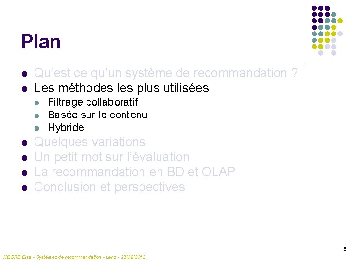 Plan l l Qu’est ce qu’un système de recommandation ? Les méthodes les plus