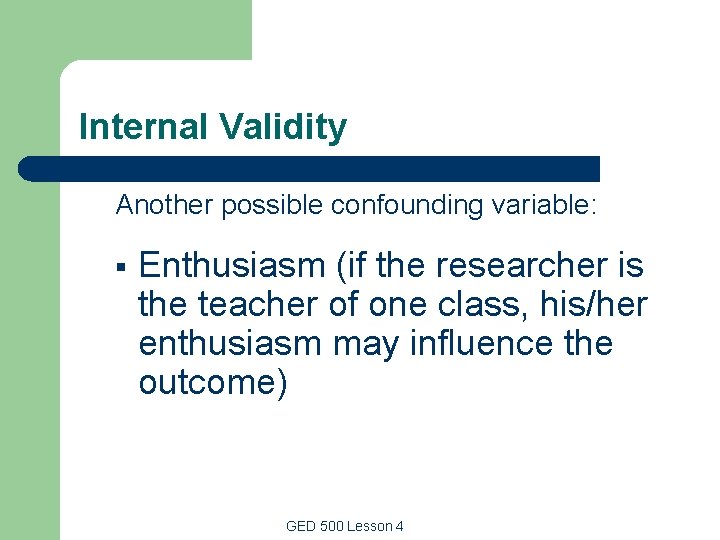 Internal Validity Another possible confounding variable: § Enthusiasm (if the researcher is the teacher Internal Validity Another possible confounding variable: § Enthusiasm (if the researcher is the teacher