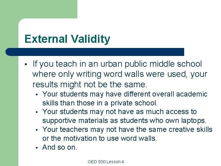 External Validity § If you teach in an urban public middle school where only External Validity § If you teach in an urban public middle school where only