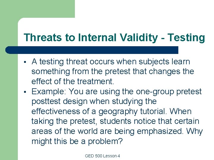 Threats to Internal Validity - Testing § § A testing threat occurs when subjects Threats to Internal Validity - Testing § § A testing threat occurs when subjects