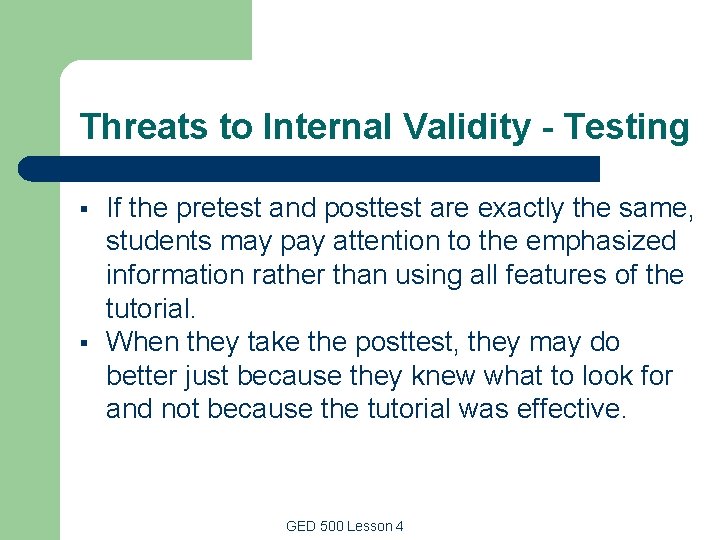 Threats to Internal Validity - Testing § § If the pretest and posttest are Threats to Internal Validity - Testing § § If the pretest and posttest are