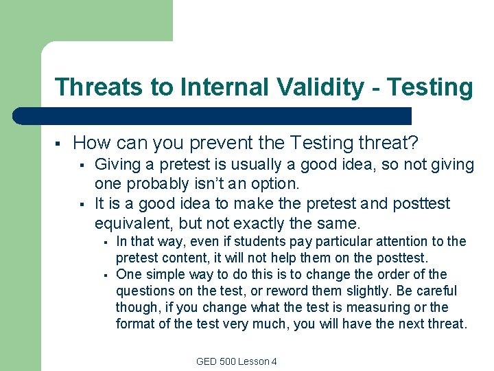 Threats to Internal Validity - Testing § How can you prevent the Testing threat? Threats to Internal Validity - Testing § How can you prevent the Testing threat?