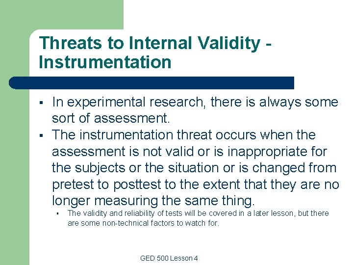 Threats to Internal Validity Instrumentation § § In experimental research, there is always some Threats to Internal Validity Instrumentation § § In experimental research, there is always some