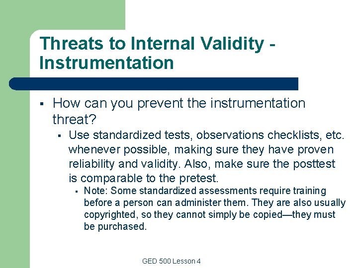 Threats to Internal Validity Instrumentation § How can you prevent the instrumentation threat? § Threats to Internal Validity Instrumentation § How can you prevent the instrumentation threat? §