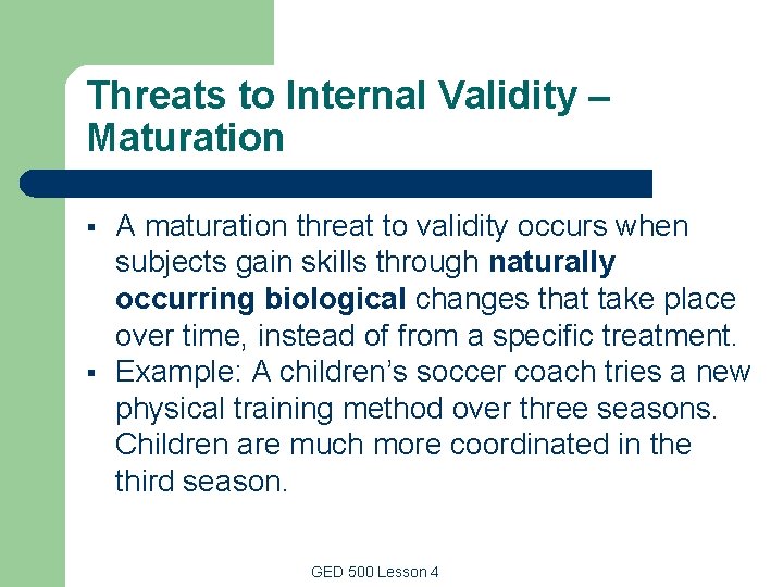 Threats to Internal Validity – Maturation § § A maturation threat to validity occurs Threats to Internal Validity – Maturation § § A maturation threat to validity occurs