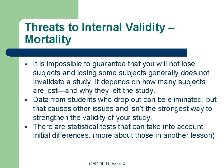 Threats to Internal Validity – Mortality § § § It is impossible to guarantee Threats to Internal Validity – Mortality § § § It is impossible to guarantee