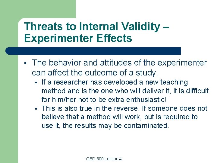 Threats to Internal Validity – Experimenter Effects § The behavior and attitudes of the Threats to Internal Validity – Experimenter Effects § The behavior and attitudes of the