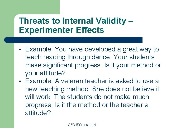 Threats to Internal Validity – Experimenter Effects § § Example: You have developed a Threats to Internal Validity – Experimenter Effects § § Example: You have developed a