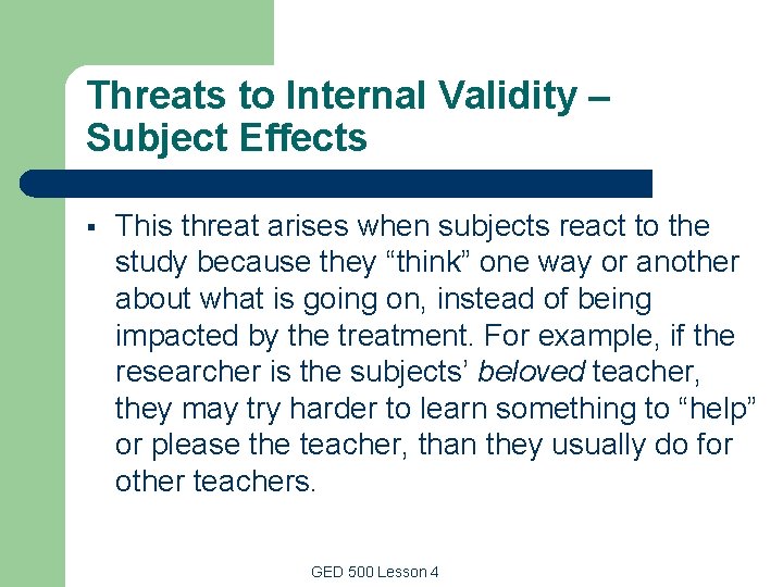 Threats to Internal Validity – Subject Effects § This threat arises when subjects react Threats to Internal Validity – Subject Effects § This threat arises when subjects react