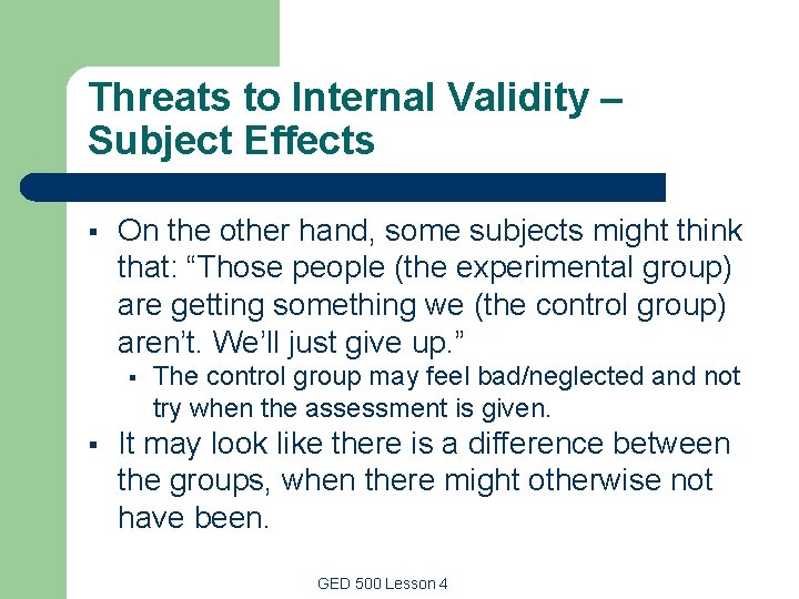 Threats to Internal Validity – Subject Effects § On the other hand, some subjects Threats to Internal Validity – Subject Effects § On the other hand, some subjects