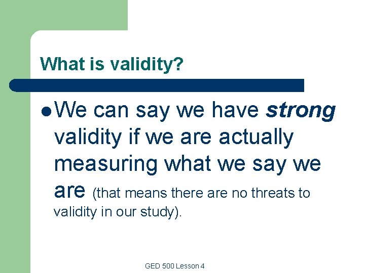 What is validity? l We can say we have strong validity if we are What is validity? l We can say we have strong validity if we are