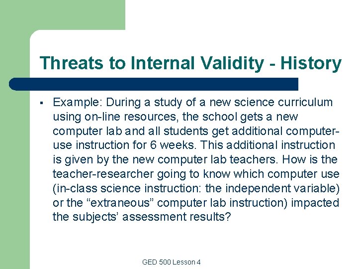 Threats to Internal Validity - History § Example: During a study of a new Threats to Internal Validity - History § Example: During a study of a new