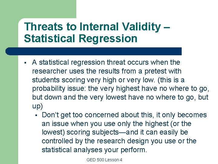 Threats to Internal Validity – Statistical Regression § A statistical regression threat occurs when Threats to Internal Validity – Statistical Regression § A statistical regression threat occurs when
