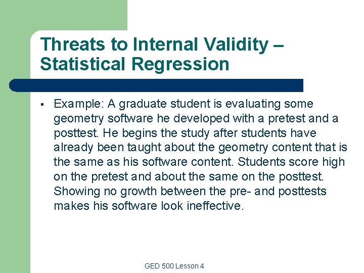 Threats to Internal Validity – Statistical Regression § Example: A graduate student is evaluating Threats to Internal Validity – Statistical Regression § Example: A graduate student is evaluating