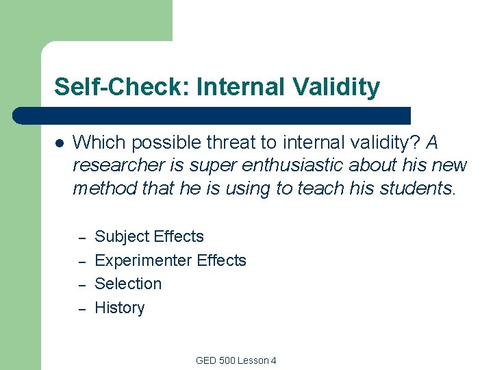 Self-Check: Internal Validity l Which possible threat to internal validity? A researcher is super Self-Check: Internal Validity l Which possible threat to internal validity? A researcher is super