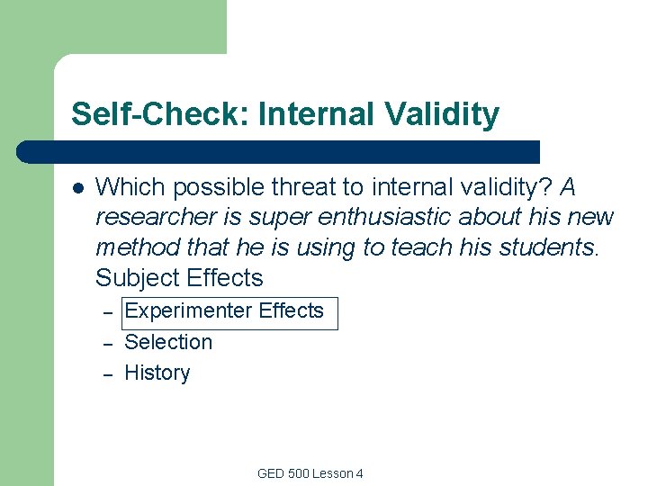 Self-Check: Internal Validity l Which possible threat to internal validity? A researcher is super Self-Check: Internal Validity l Which possible threat to internal validity? A researcher is super
