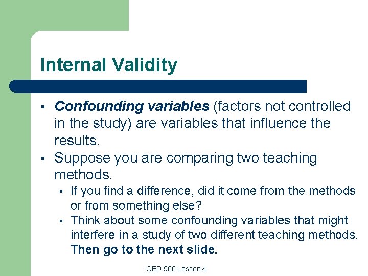 Internal Validity § § Confounding variables (factors not controlled in the study) are variables Internal Validity § § Confounding variables (factors not controlled in the study) are variables