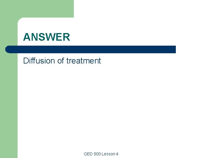 ANSWER Diffusion of treatment GED 500 Lesson 4 ANSWER Diffusion of treatment GED 500 Lesson 4
