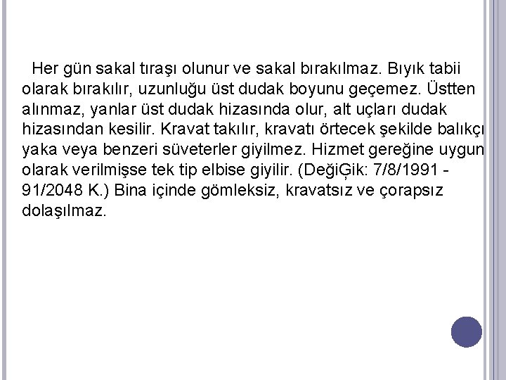  Her gün sakal tıraşı olunur ve sakal bırakılmaz. Bıyık tabii olarak bırakılır, uzunluğu