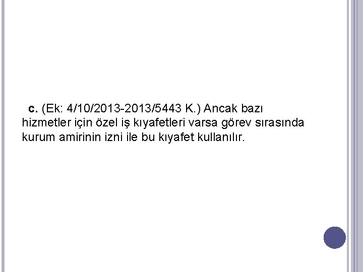 c. (Ek: 4/10/2013 -2013/5443 K. ) Ancak bazı hizmetler için özel iş kıyafetleri varsa