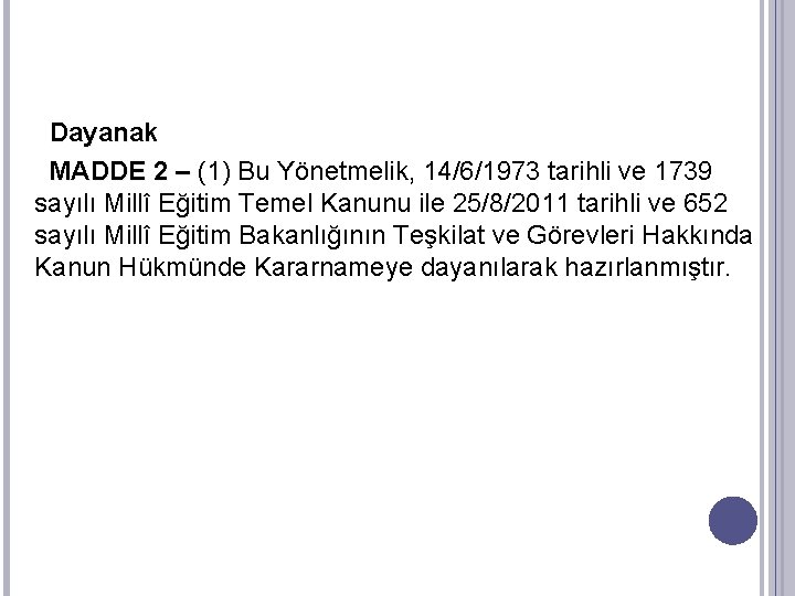 Dayanak MADDE 2 – (1) Bu Yönetmelik, 14/6/1973 tarihli ve 1739 sayılı Millî Eğitim