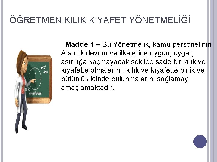 ÖĞRETMEN KILIK KIYAFET YÖNETMELİĞİ Madde 1 – Bu Yönetmelik, kamu personelinin Atatürk devrim ve