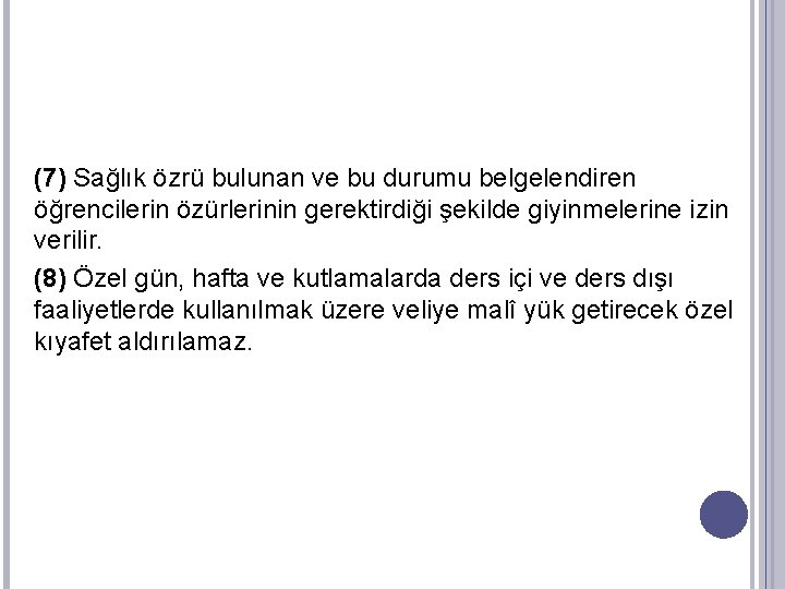 (7) Sağlık özrü bulunan ve bu durumu belgelendiren öğrencilerin özürlerinin gerektirdiği şekilde giyinmelerine izin