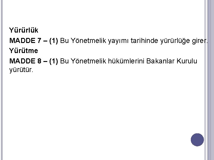 Yürürlük MADDE 7 – (1) Bu Yönetmelik yayımı tarihinde yürürlüğe girer. Yürütme MADDE 8