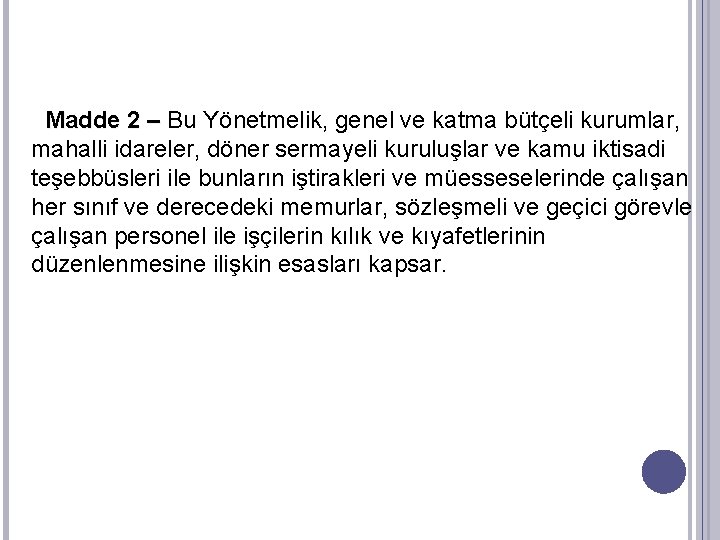 Madde 2 – Bu Yönetmelik, genel ve katma bütçeli kurumlar, mahalli idareler, döner sermayeli