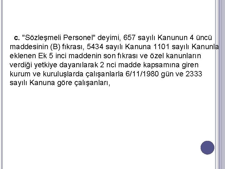 c. "Sözleşmeli Personel" deyimi, 657 sayılı Kanunun 4 üncü maddesinin (B) fıkrası, 5434 sayılı