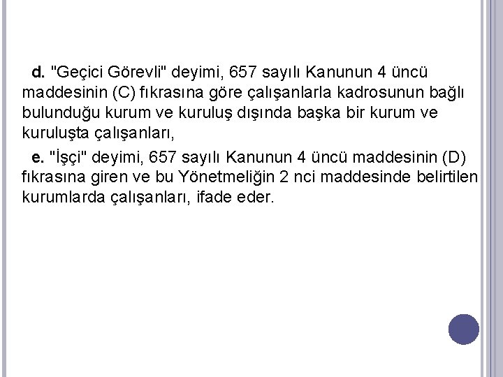 d. "Geçici Görevli" deyimi, 657 sayılı Kanunun 4 üncü maddesinin (C) fıkrasına göre çalışanlarla