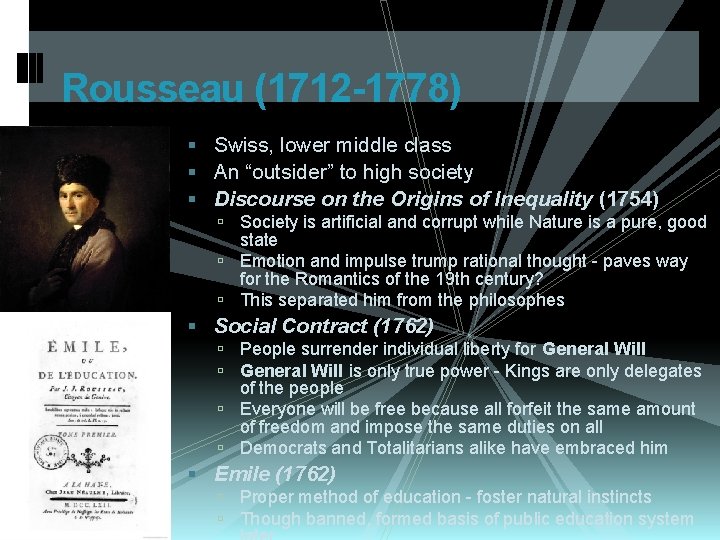 Rousseau (1712 -1778) Swiss, lower middle class An “outsider” to high society Discourse on