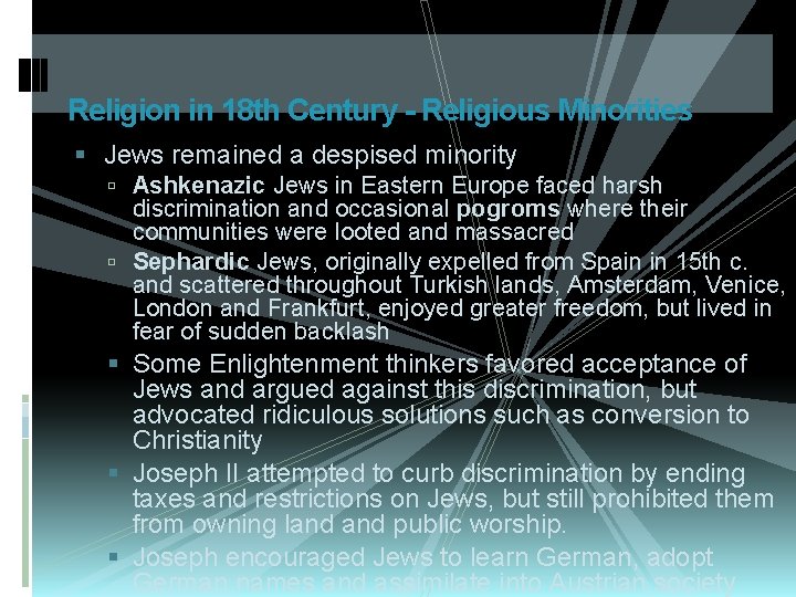 Religion in 18 th Century - Religious Minorities Jews remained a despised minority Ashkenazic