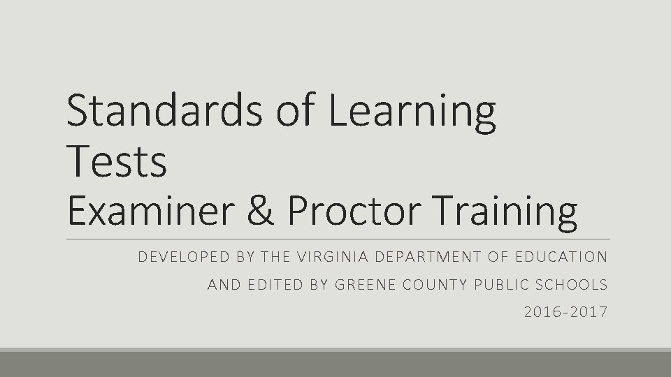 Standards of Learning Tests Examiner & Proctor Training DEVELOPED BY THE VIRGINIA DEPARTMENT OF
